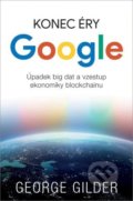 Konec éry Google - George Gilder, Zoner Press, 2021