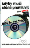 Kniha: Kdyby muži chtěli promluvit, řekli by asi toto: (Alon Gratch). Metafora, 2002