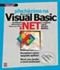 Kniha: Přecházíme na Microsoft Visual Basic .NET - z nižších verzí Visual Basicu (Ed Robinson, Michael Bond a Robert Ian Oliver)