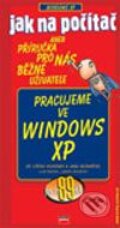 Jak na počítač - Pracujeme ve Windows XP - Jiří Hlavenka, Jan Bednařík, Computer Press, 2002