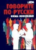 Говорите по русски - ruská konverzace - Kolektiv autorů, Leda, 2000