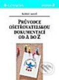 Kniha: Průvodce ošetřovatelskou dokumentací od A do Z (Autorský kolektív). Grada, 2002