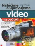 Natáčíme a upravujeme video na počítači - Jiří Matoušek, Ondřej Jirásek, Computer Press, 2002