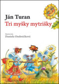 Tri myšky mytrišky - Ján Turan, Daniela Ondreičková (ilustrácie), Daxe, 2011