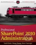 Professional SharePoint 2010 Administration - Todd Klindt, Shane Young, 2010