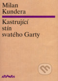 Kastrující stín svatého Garty - Milan Kundera, 2006