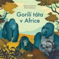 Gorilí táta v Africe - Markéta Pilátová, Marek Ždánský, Michalík Daniel (Ilustrátor), Novela Bohemica, 2021