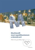 Machiavelli mezi republikanismem a demokracií - Jan Bíba, Milan Znoj, Filosofia, 2011