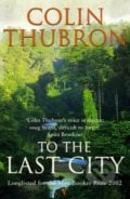 To the Last City - Colin Thubron, Vintage, 2003