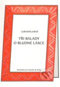 Tři balady o bludné lásce - Lubomír Jaroš, 1.Lužická, 2011