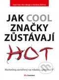 Jak cool značky zůstávají hot - Joeri Van den Bergh, Mattias Behrer, BIZBOOKS, 2012