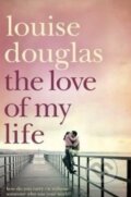 Kniha: The Love of My Life (Louise Douglas). MacMillan, 2009