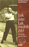 Kniha: Jak jste tak mohli žít? (Arnošt Kolman a František Janouch)