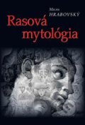 Rasová mytológia - Milan Hrabovský, 2011