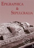 Epigraphica et Sepulcralia 3, Ústav dějin umění Akademie věd, 2011