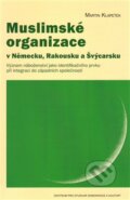 Kniha: Muslimské organizace v Německu, Rakousku a Švýcarsku (Martin Klapetek). Centrum pro studium demokracie a kultury, 2011