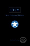 BTFM: Blue Team Field Manual - Ben Clark, Alan J. White, Createspace, 2017