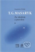 T. G. Masaryk - Za ideálem a pravdou 6 - Stanislav Polák, Ústav T. G. Masaryka, 2012