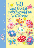 Kniha: 50 vecí, ktoré si môžeš vyrobiť na Veľkú noc (Svojtka&Co.)