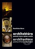 Architektúra - poézia tvaru rytmu svetla / Architecture - poetry of form rhythm light - Rastislav Bero, 2012