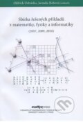 Sbírka řešených příkladů z matematiky, fyziky a informatiky (2007, 2009, 2010) - Oldřich Odvárko, Jarmila Robová, MatfyzPress, 2011