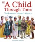 A Child Through Time - Phil Wilkinson, Steve Noon (ilustrátor), Dorling Kindersley, 2017