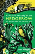 A Natural History of the Hedgerow - John Wright, Profile Books, 2017