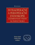 Intraoperační a perioperační endoskopie - Martin Stašek, Ondřej Urban a kolektiv, Grada, 2021