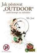 Jak pěstovat &quot;Outdoor&quot; - Mr. José, Krejčík Josef, 2012