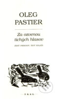 Kniha: Za ozvenou tichých hlasov (Oleg Pastier). F. R. & G., 2011