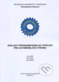 Základy programovania NC strojov pre automobilovú výrobu - Ján Kráľ a kol., Technická univerzita v Košiciach, 2011
