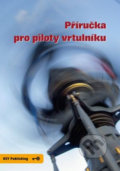 Příručka pro piloty vrtulníku - Robert Pláteník, Miroslav Pospíšil, 2011