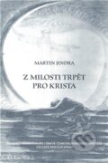 Kniha: Z milosti trpět pro Krista (Martin Jindra). Blahoslav, 2012