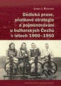 Dědická praxe, sňatkové strategie a pojmenovávání u bulharských Čechů v letech 1900 – 1950, Centrum pro studium demokracie a kultury, 2011