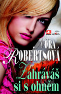 Kniha: Zahráváš si s ohněm (Nora Roberts). Alpress, 2012