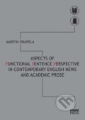 Kniha: Aspects of Functional Sentence Perspective in Contemporary English News and Academic Prose (Martin Drápela)
