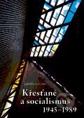 Kniha: Křesťané a socialismus 1945 – 1989 (Jiří Hanuš). Centrum pro studium demokracie a kultury, 2012