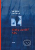 Kniha: Ploty uvnitř nás (Barbora Kindlová). Gasset, 2012