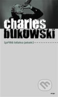 Příliš blízko jatek - Charles Bukowski, Argo, 2012