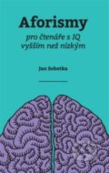 Aforismy pro čtenáře s IQ vyšším než nízkým - Jan Sobotka, ANAG, 2021