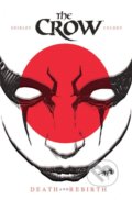 Kniha: The Crow: Death and Rebirth (John Shirley). IDW, 2013