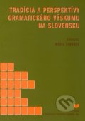 Tradícia a perspektívy gramatického výskumu na Slovensku - Mária Šimková, VEDA, 2003