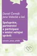 Spolupráce, partnerství a participace v místní veřejné správě: význam, praxe, příslib - Daniel Čermák, Jana Vobecká a kol., 2012