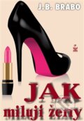 Kniha: Jak milují ženy (J.B. Brabo). Petrklíč, 2012