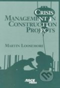 Crisis management in construction projects - Martin Loosemore, American Society of Civil Engineers, 2000