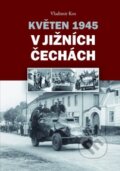 Květen 1945 v jižních Čechách - Vladimír Kos, Mladá fronta, 2012