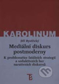 Mediální diskurs postmoderny - kolektiv a Jiří Bystřický, Karolinum, 2001