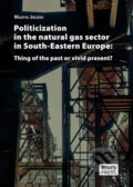 Politicization in the Natural Gas Sector in South-Eastern Europe - Martin Jirušek, Muni Press, 2017