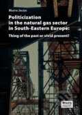 Kniha: Politicization in the Natural Gas Sector in South-Eastern Europe (Martin Jirušek). Muni Press, 2017
