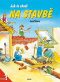 Kniha: Jak to chodí na stavbě (Josef Švarc). Nakladatelství Junior, 2004